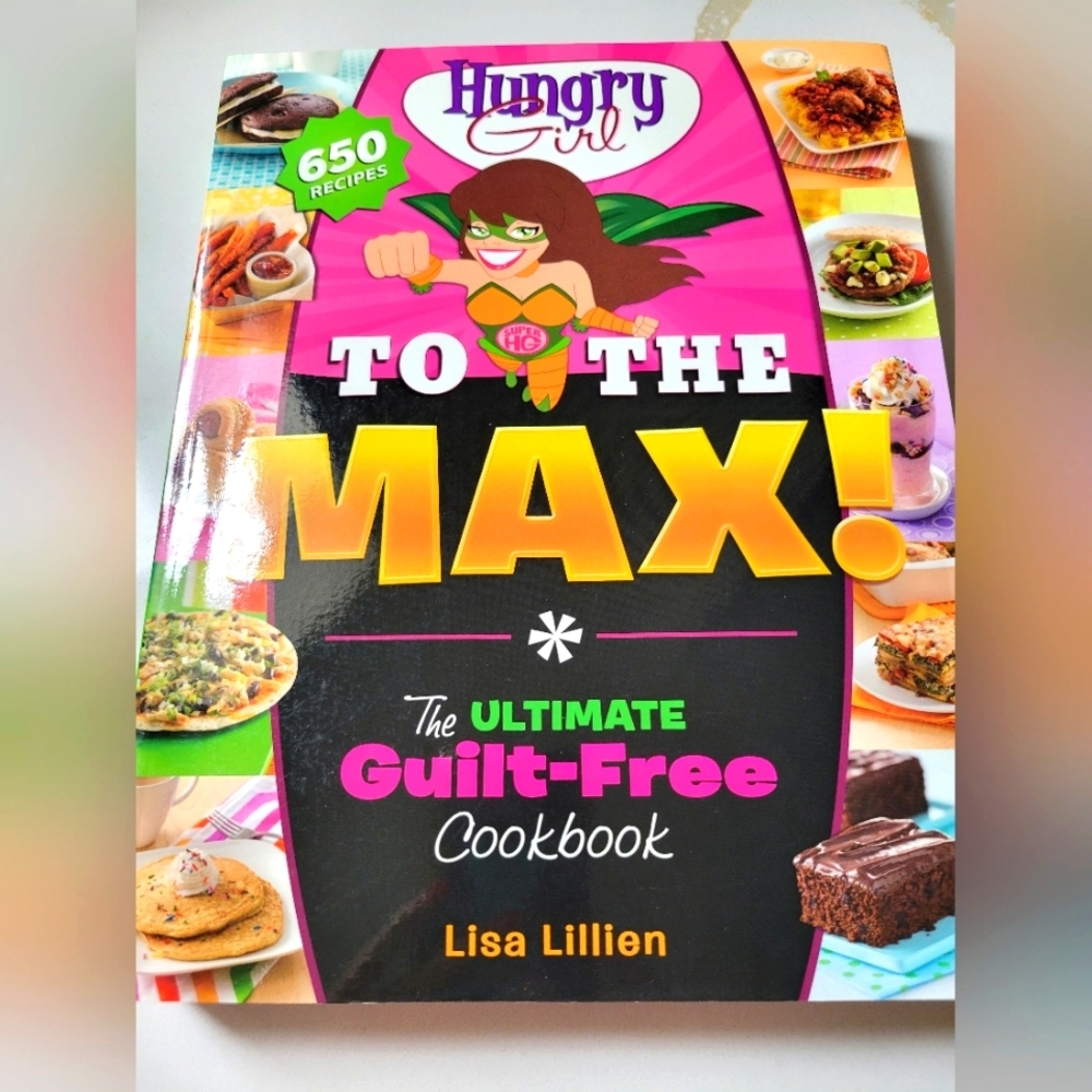 Hungry Girl  To The Max/ The Ultimate Guilt Free Cookbook  by Lisa Lillien